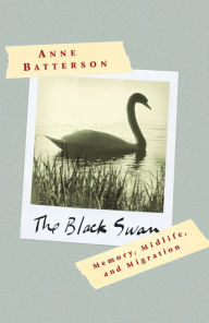 Title: The Black Swan: Memory, Midlife, and Migration, Author: Anne Batterson