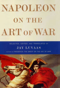 Title: Napoleon on the Art of War, Author: Jay Luvaas