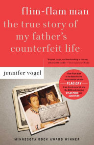 Title: Flim-Flam Man: The True Story of My Father's Counterfeit Life, Author: Jennifer Vogel