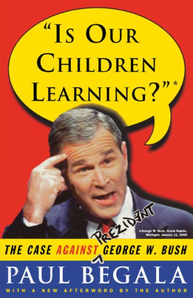 Is Our Children Learning?: The Case Against George W. Bush