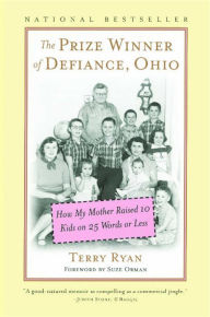 Title: The Prize Winner of Defiance, Ohio: How My Mother Raised 10 Kids on 25 Words or Less, Author: Terry Ryan