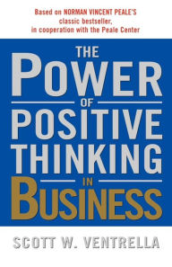 Title: The Power of Positive Thinking in Business, Author: Scott W. Ventrella