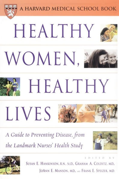 Healthy Women, Healthy Lives: A Guide to Preventing Disease, from the Landmark Nurses' Health Study