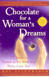 Title: Chocolate for a Woman's Dreams: 77 Stories to Treasure as You Make Your Wishes Come True, Author: Kay Allenbaugh