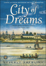 Title: City of Dreams: A Novel of Nieuw Amsterdam and Early Manhattan, Author: Beverly Swerling