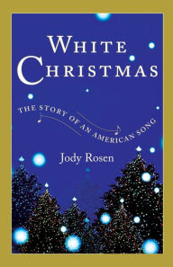 Title: White Christmas: The Story of an American Song, Author: Jody Rosen