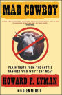 Mad Cowboy: Plain Truth from the Cattle Rancher Who Won't Eat Meat