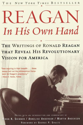 Reagan, In His Own Hand: The Writings of Ronald Reagan that Reveal His Revolutionary Vision for America