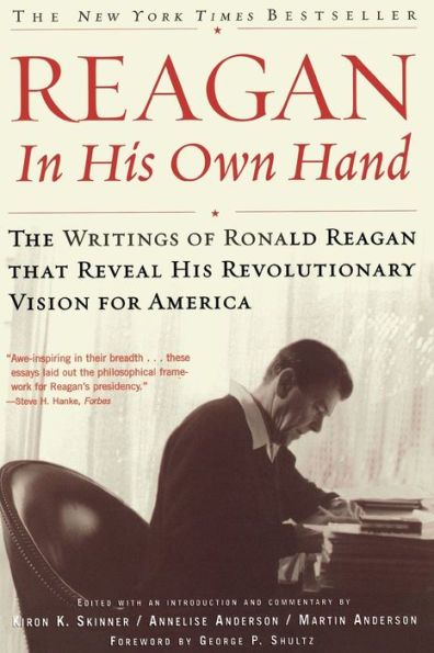 Reagan, In His Own Hand: The Writings of Ronald Reagan that Reveal His Revolutionary Vision for America