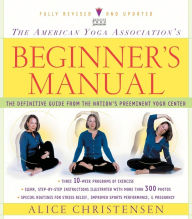 Title: The American Yoga Association Beginner's Manual Fully Revised and Updated, Author: Alice Christensen