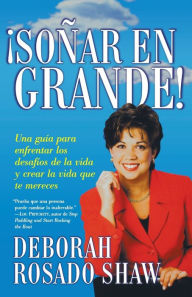 Title: Sonar en grande (Dream BIG!): Una guia para enfrentar los desafios de la vida y crear la vida que usted merece (A Roadmap for Facing Life's Challenges and Creating the Life You Deserve), Author: Deborah Rosado Shaw