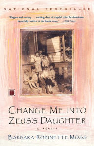 Title: Change Me Into Zeus's Daughter, Author: Barbara Robinette Moss