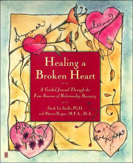 Title: Healing A Broken Heart: A Guided Journal Through the Four Seasons of Relationship Recovery, Author: Sarah La Saulle