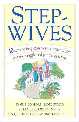 Step Wives 10 Steps To Help Ex Wives And Stepmothers End The Struggle And Put The Kids First By