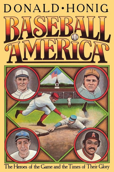 Baseball America: The Heroes of the Game and the Times of Their Glory