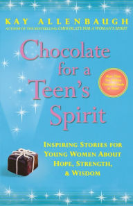 Title: Chocolate for a Teen's Spirit: Inspiring Stories for Young Women About Hope, Strength, and Wisdom, Author: Kay Allenbaugh