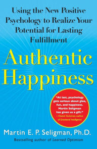 Title: Authentic Happiness: Using the New Positive Psychology to Realize Your Potential for Lasting Fulfillment, Author: Martin E. P. Seligman
