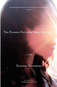 Title: The Summer Fletcher Greel Loved Me: A Novel, Author: Suzanne Kingsbury