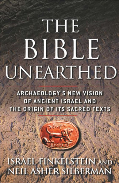 The Bible Unearthed: Archaeology's New Vision of Ancient Israel and the Origin of Sacred Texts