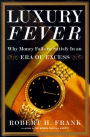 Luxury Fever: Why Money Fails to Satisfy In An Era of Excess