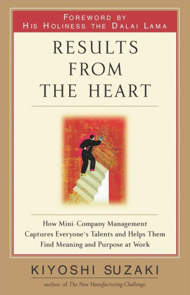 Results from the Heart: How to Instill Commitment from Your Employees By Helping Them to Fully Develop Their Talents