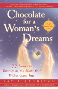 Title: Chocolate for a Woman's Dreams: 77 Stories to Treasure as You Make Your Wishes Come True, Author: Kay Allenbaugh