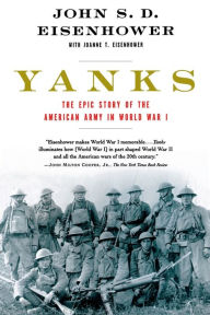 Title: Yanks: The Epic Story of the American Army in World War I, Author: John  Eisenhower