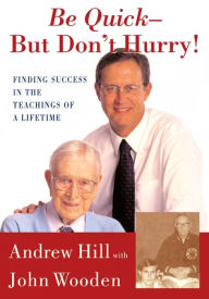 Title: Be Quick - But Don't Hurry: Finding Success in the Teachings of a Lifetime, Author: Andrew Hill