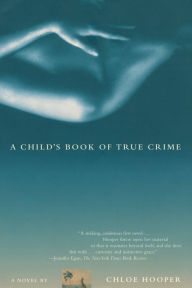 Title: A Child's Book of True Crime, Author: Chloe Hooper