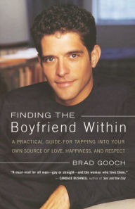 Title: Finding the Boyfriend Within: A Practical Guide for Tapping into your own Scource of Love, Happiness, and Respect, Author: Brad Gooch