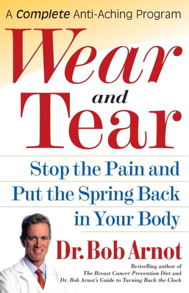 Wear and Tear: Stop the Pain Put Spring Back Your Body