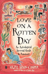 Title: Love on a Rotten Day: An Astrological Survival Guide to Romance, Author: Hazel Dixon-Cooper