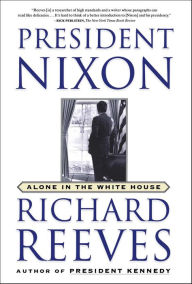 Title: President Nixon: Alone in the White House, Author: Richard Reeves
