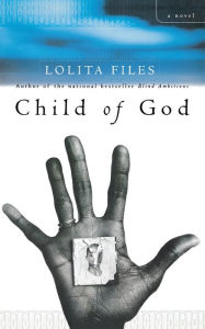 Title: Child of God: A Novel, Author: Lolita Files