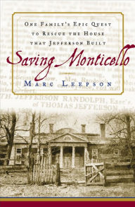 Title: Saving Monticello: The Levy Family's Epic Quest to Rescue the House that Jefferson Built, Author: Marc Leepson
