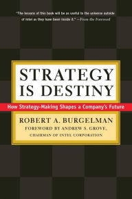Title: Strategy Is Destiny: How Strategy-Making Shapes a Company's Future, Author: Robert A. Burgelman