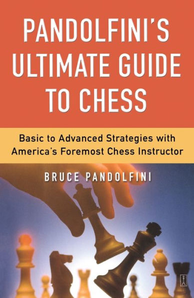 Pandolfini's Ultimate Guide to Chess: Basic to Advanced Strategies with America's Foremost Chess Instructor