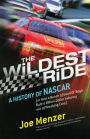 The Wildest Ride: A History of NASCAR (or, How a Bunch of Good Ol' Boys Built a Billion-Dollar Industry out of Wrecking Cars)