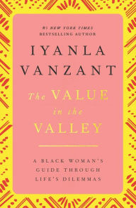 Title: Value in the Valley: A Black Woman's Guide through Life's Dilemmas, Author: Iyanla Vanzant