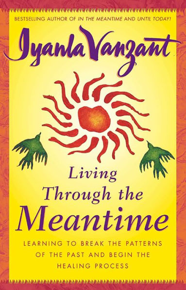 Living Through the Meantime: Learning to Break Patterns of Past and Begin Healing Process