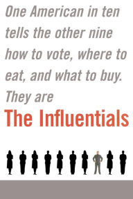 Title: The Influentials: One American in Ten Tells the Other Nine How to Vote, Where to Eat, and What to Buy, Author: Edward Keller