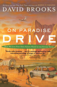 Title: On Paradise Drive: How We Live Now (And Always Have) in the Future Tense, Author: David Brooks