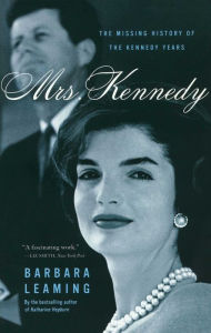 Title: Mrs. Kennedy: The Missing History of the Kennedy Years, Author: Barbara Leaming