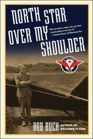 Title: North Star Over My Shoulder: A Flying Life, Author: Bob Buck