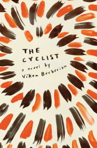 Title: The Cyclist: A Novel, Author: Viken Berberian