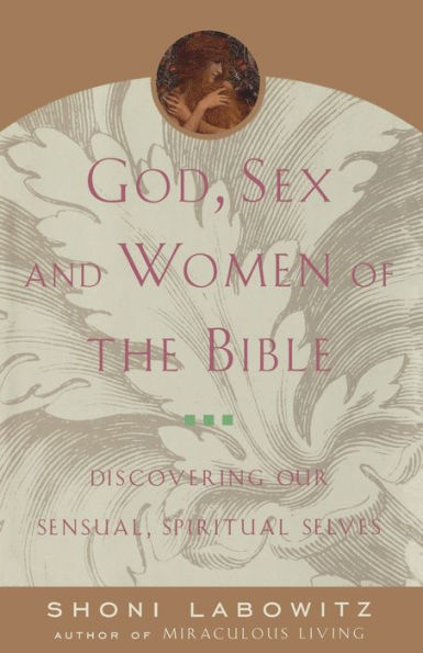 God, Sex And The Women Of The Bible: Discovering Our Sensual, Spiritual Selves