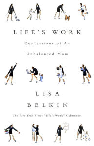 Title: Life's Work, Author: Lisa Belkin