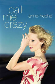 Title: Call Me Crazy, Author: Anne Heche