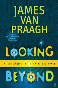 Title: Looking Beyond: A Teen's Guide to the Spiritual World, Author: James Van Praagh