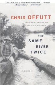Title: The Same River Twice: A Memoir, Author: Chris Offutt